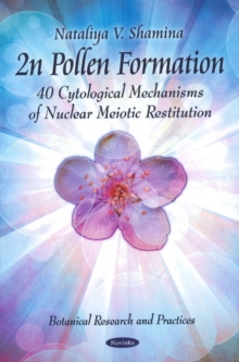 2n Pollen Formation : 40 Cytological Mechanisms of Nuclear Meiotic Restitution, Paperback Book 2n Pollen Formation : 40 Cytological Mechanisms of Nuclear Meiotic Restitution, Paperback Book