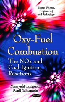 Oxy-Fuel Combustion : The NOx & Coal Ignition Reactions, Paperback Book Oxy-Fuel Combustion : The NOx & Coal Ignition Reactions, Paperback Book
