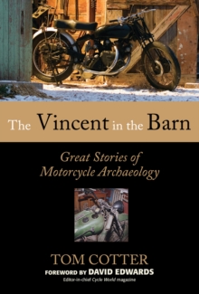 The Vincent in the Barn : Great Stories of Motorcycle Archaeology