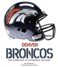 Denver Broncos : The Complete Illustrated History