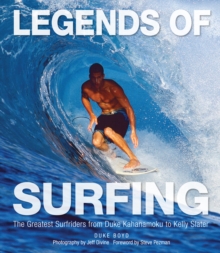 Legends of Surfing : The Greatest Surfriders from Duke Kahanamoku to Kelly Slater