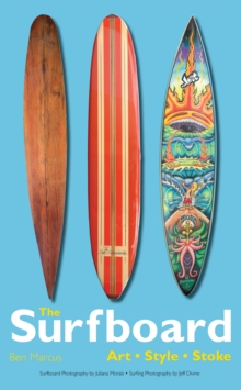 The Surfboard : Art, Style, Stoke