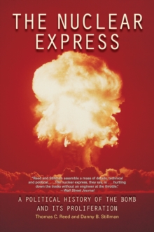 The Nuclear Express : A Political History of the Bomb and Its Proliferation