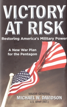 Victory at Risk : Restoring America's Military Power: A New War Plan for the Pentagon