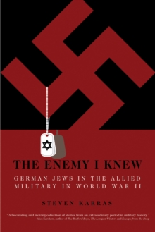 The Enemy I Knew : German Jews in the Allied Military in World War II