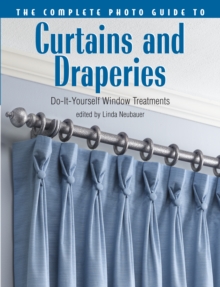 The Complete Photo Guide to Curtains and Draperies : Do-It-Yourself Window Treatments