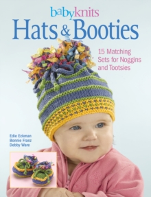 BabyKnits Hats & Booties : 15 Matching Sets for Noggins and Tootsies