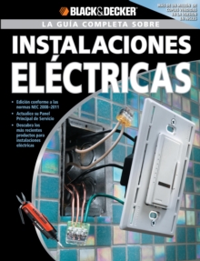 La Guia Completa sobre Instalaciones Electricas : -Edicion Conforme a las normas NEC 2008-2011 -Actualice su Panel Principal de Servicio -Descubra los