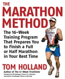 The Marathon Method : The 16-Week Training Program that Prepares You to Finish a Full or Half Marathon at Your Best Time