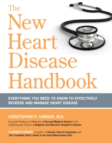 The New Heart Disease Handbook : Everything You Need to Know to Effectively Reverse and Manage Heart Disease