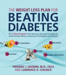 The Weight Loss Plan for Beating Diabetes : The 5-Step Program That Removes Metabolic Roadblocks, Sheds Pounds Safely, and Reverses Prediabetes