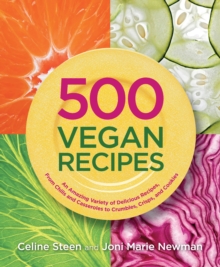 500 Vegan Recipes : An Amazing Variety of Delicious Recipes, From Chilis and Casseroles to Crumbles, Crisps, and Cookies