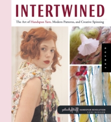 Intertwined : The Art of Handspun Yarn, Modern Patterns, and Creative Spinning