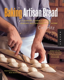 Baking Artisan Bread : 10 Expert Formulas for Baking Better Bread at Home