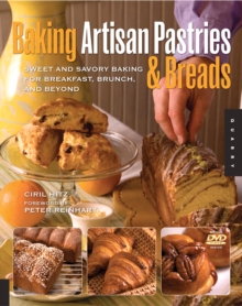 Baking Artisan Pastries and Breads : Sweet and Savory Baking for Breakfast, Brunch, and Beyond