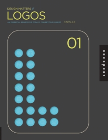 Design Matters: Logos 01 : An Essential Primer for Today's Competitive Market