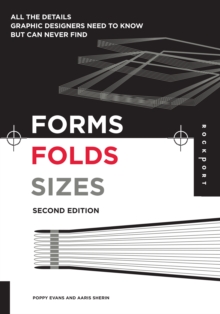 Forms, Folds and Sizes, Second Edition : All the Details Graphic Designers Need to Know but Can Never Find