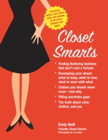 Closet Smarts: Flatter Your Figure with the Clothes You Already Have : Flatter Your Figure with the Clothes You Already Have