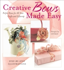 Creative Bows Made Easy : Perfect Bows for All Your Crafts and Giftwrap