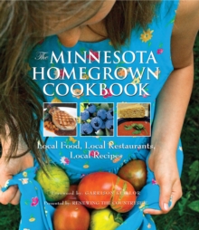 The Minnesota Homegrown Cookbook : Local Food, Local Restaurants, Local Recipes