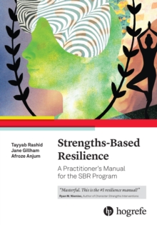 Strengths-Based Resilience : A Practitioner's Manual for the SBR Program