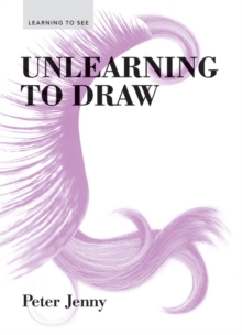 Unlearning to Draw, Paperback / softback Book Unlearning to Draw, Paperback / softback Book