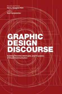 Graphic Design Discourse : Evolving Theories, Ideologies, and Processes of Visual Communication, Paperback / softback Book Graphic Design Discourse : Evolving Theories, Ideologies, and Processes of Visual Communication, Paperback / softback Book