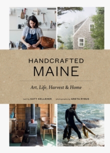 Handcrafted Maine : Art, Life, Harvest & Home, Hardback Book Handcrafted Maine : Art, Life, Harvest & Home, Hardback Book
