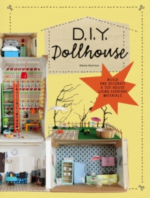 DIY Dollhouse : Build and Decorate a Toy House Using Everyday Materials, Paperback Book DIY Dollhouse : Build and Decorate a Toy House Using Everyday Materials, Paperback Book