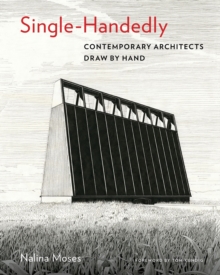 Single-Handedly : Contemporary Architects Draw by Hand, Hardback Book Single-Handedly : Contemporary Architects Draw by Hand, Hardback Book