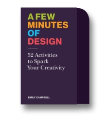 A Few Minutes of Design : 52 Activities to Spark Your Creativity