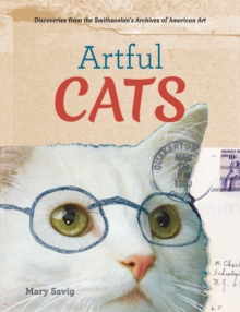Artful Cats : Discoveries from the Smithsonian's Archives of American art, Hardback Book Artful Cats : Discoveries from the Smithsonian's Archives of American art, Hardback Book