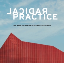 Radical Practice : The Work of Marlon Blackwell Architects