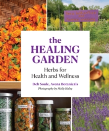 The Healing Garden : Herbs for Health and Wellness