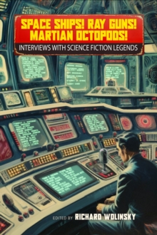 Space Ships! Ray Guns! Martian Octopods! : Interviews with Legends of Science Fiction
