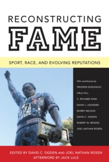 Reconstructing Fame : Sport, Race, and Evolving Reputations