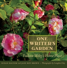 One Writer's Garden : Eudora Welty's Home Place