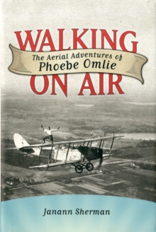 Walking on Air : The Aerial Adventures of Phoebe Omlie, Hardback Book Walking on Air : The Aerial Adventures of Phoebe Omlie, Hardback Book
