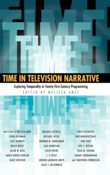 Time in Television Narrative : Exploring Temporality in Twenty-First-Century Programming, Hardback Book Time in Television Narrative : Exploring Temporality in Twenty-First-Century Programming, Hardback Book