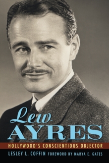 Lew Ayres : Hollywood's Conscientious Objector