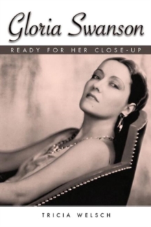 Gloria Swanson : Ready for Her Close-Up, Hardback Book Gloria Swanson : Ready for Her Close-Up, Hardback Book