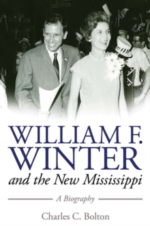 William F. Winter and the New Mississippi : A Biography