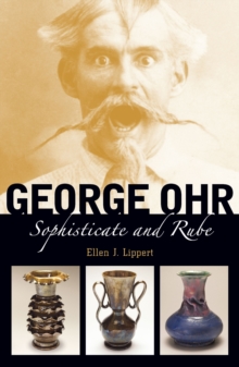 George Ohr : Sophisticate and Rube