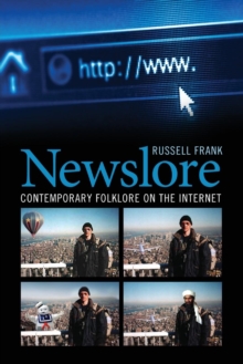 Newslore : Contemporary Folklore on the Internet, Paperback / softback Book Newslore : Contemporary Folklore on the Internet, Paperback / softback Book