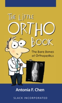 The Little Ortho Book : The Bare Bones of Orthopedics