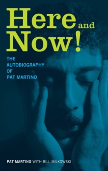 Here and Now! : The Autobiography of Pat Martino, Hardback Book Here and Now! : The Autobiography of Pat Martino, Hardback Book