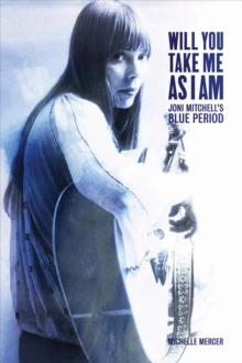 Will You Take Me as I am : Joni Mitchell's Blue Period, Paperback Book Will You Take Me as I am : Joni Mitchell's Blue Period, Paperback Book