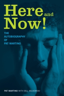 Here and Now! : The Autobiography of Pat Martino