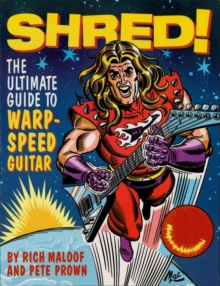 Shred! : The Ultimate Guide to Warp-Speed Guitar