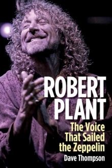 Robert Plant : The Voice That Sailed the Zeppelin, Hardback Book Robert Plant : The Voice That Sailed the Zeppelin, Hardback Book